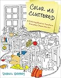 Color Me Cluttered: A Coloring Book to Transform Everyday Chaos into Art by Durell Godfrey