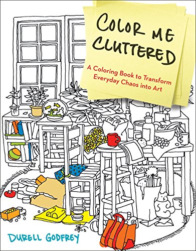 Color Me Cluttered: A Coloring Book to Transform Everyday Chaos into Art by Durell Godfrey