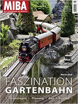 Faszination Gartenbahn Grundlagen Planung Bau Betrieb Miba Gartenbahnen 1 2020 Amazon De Martin Graf Bucher