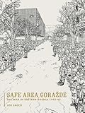 SAFE AREA GORAZDE: The War in Eastern Bosnia 1992-95 by 