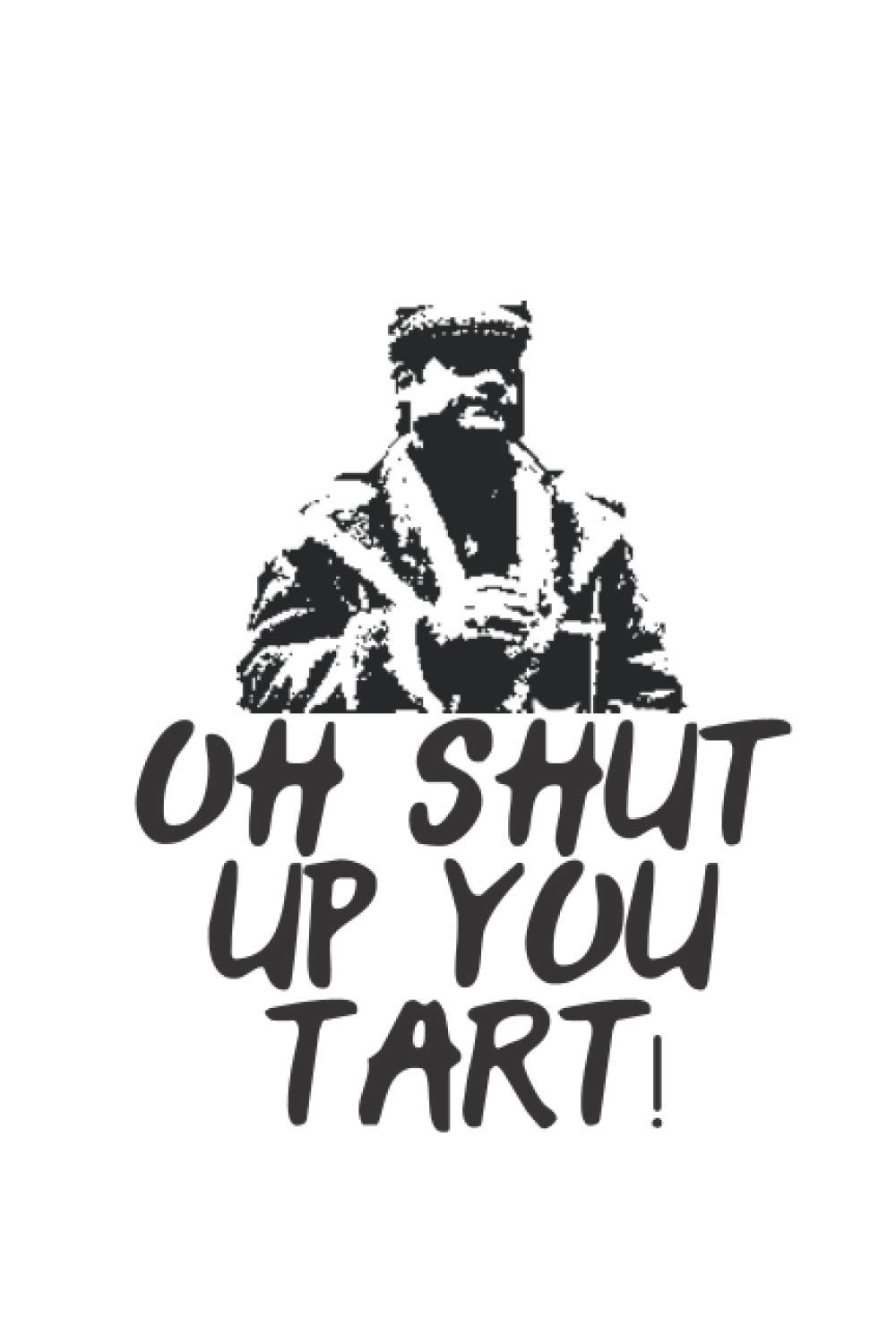 Oh Shut Up You Tart: Del Boy Only Fools And Horses Notebook