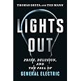 Lights Out: Pride, Delusion, and the Fall of General Electric