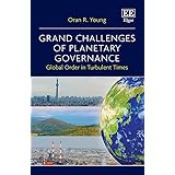 Grand Challenges of Planetary Governance: Global Order in Turbulent Times