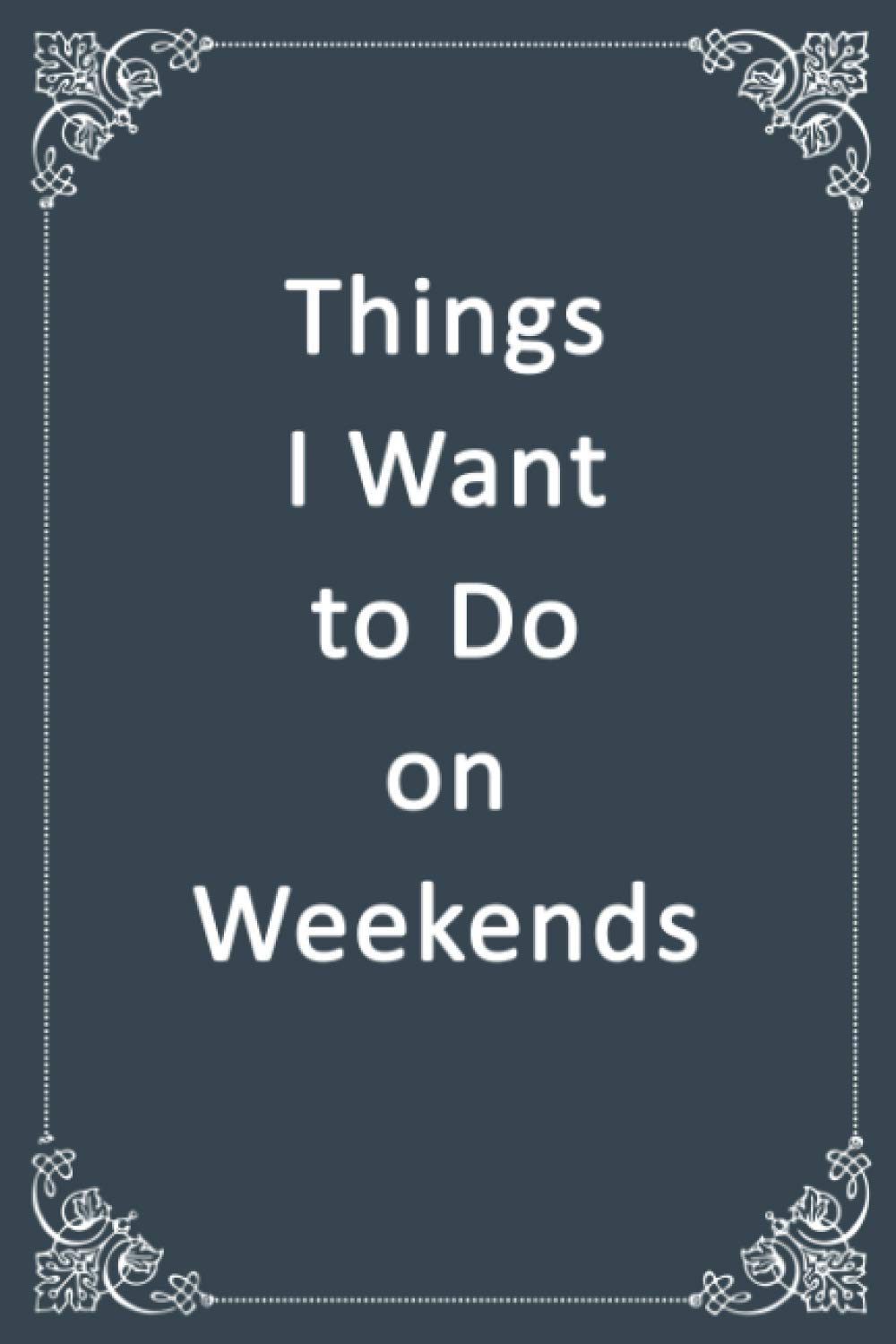 Things I Want to Do on Weekends: Blank, Lined Composition Notebook Journal with Classy Gray Softcover, Notebook for Writing Down Notes and Things You Need to Remember, 6 x 9 inches