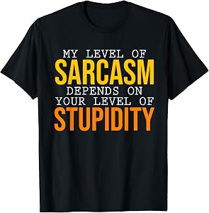 My Level of Sarcasm Depends on You Sarcasm T-Shirt