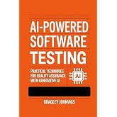 AI-Powered Software Testing: Practical Techniques for Quality Assurance with Generative AI
