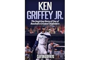 Ken Griffey Jr.: The Inspiring Story of One of Baseball's Greatest Outfielders