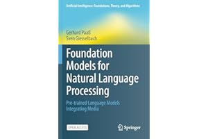 Foundation Models for Natural Language Processing: Pre-trained Language Models Integrating Media (Artificial Intelligence: Foundations, Theory, and Algorithms)