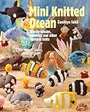 Mini Knitted Ocean: Woolly whales, dolphins and other nautical knits by