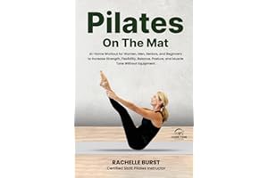 Core Time Pilates On the Mat: Step-By-Step Instructions for Guided, At-Home Workouts for Women, Men, and Beginners with Color Photos and Instructional ... Posture, and Muscle Tone Without Equipment.