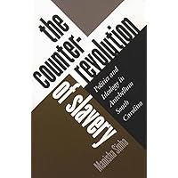 The Counterrevolution of Slavery: Politics and Ideology in Antebellum South Carolina