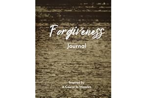 Forgiveness Workbook: Journey from striving to thriving by unveiling love’s presence