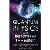 Quantum Physics and the Power of the Mind: Discover all the important features of Quantum Physics and the Law of Attraction, 