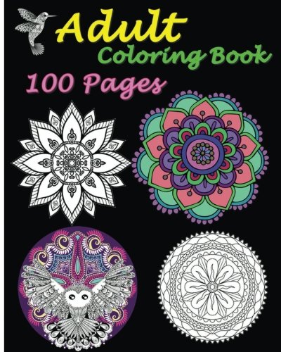 Adult Coloring Book 100 Pages: Stress Relieving Designs Featuring Mandalas & Animal Adult Coloring Book 100 Pages: Stress Relieving Designs Featuring Mandalas & Animal