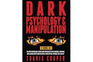 Dark Psychology and Manipulation: 12 Books in 1. The Art of Persuasion. Secrets and Techniques of Body Language, Emotional Intelligence, How to Analyze People, Mind Control, Hypnosis, CBT, and NLP