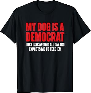 My Dog is A Democrat Funny T-Shirt