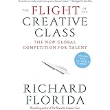 The Flight of the Creative Class: The New Global Competition for Talent