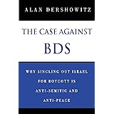 The Case Against BDS: Why Singling Out Israel for Boycott Is Anti-Semitic and Anti-Peace