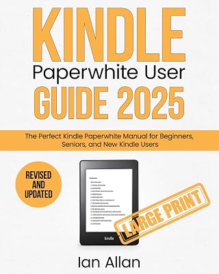 The All-New Kindle Paperwhite User Guide 2025: The Perfect All-New Kindle Paperwhite Manual for Beginners, Seniors, and New Kindle Users (Amazon Kindle Series)