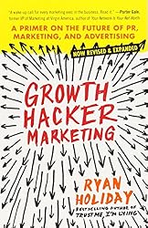 Growth Hacker Marketing: A Primer on the Future of PR, Marketing, and Advertising