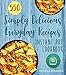 Instant Pot Cookbook: 550 Simply Delicious Everyday Recipes for Your Instant Pot Pressure Cooker