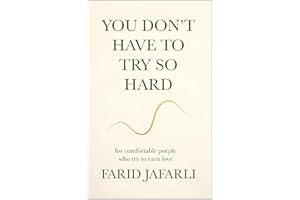 You don't have to try so hard: For comfortable people who try to earn love (The Essential Life Mastery Series or How to Live 