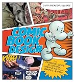 Comic Book Design: The Essential Guide to Creating Great Comics and Graphic Novels Comic Book Design: The Essential Guide to Creating Great Comics and Graphic Novels