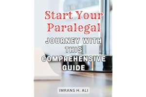 Start Your Paralegal Journey with this Comprehensive Guide: The Ultimate Paralegal Playbook: Unlocking Insider Strategies for