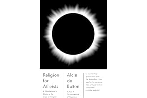 Religion for Atheists: A Non-Believer's Guide to the Uses of Religion