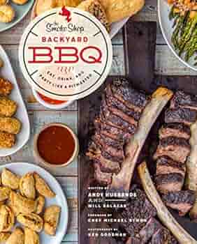 The Smoke Shop S Backyard Bbq Eat Drink And Party Like A Pitmaster Husbands Andy Salazar William Symon Michael Amazon Com Au Books