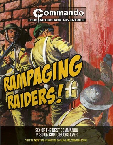 Commando: Rampaging Raiders!: Six of the Best Commando Mission Comic Books Ever! (Commando for Action and Adventure)