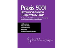 Praxis 5901 Elementary Education: 3 Subject Study Guide: How to pass the Praxis 5901 using comprehensive test prep, relevant 