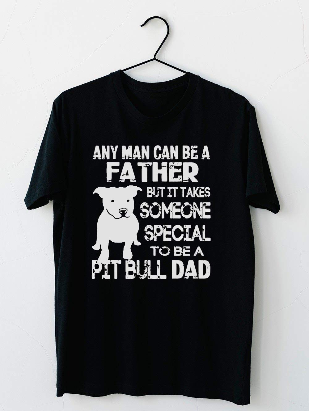 Any Man Can Be A Father But It Takes Some One Special To Be A Pit Bull Dad T Shirt For Uni