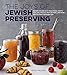 The Joys of Jewish Preserving: Modern Recipes with Traditional Roots, for Jams, Pickles, Fruit Butte by Emily Paster