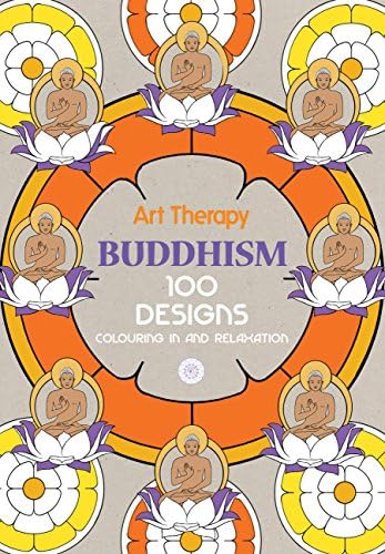 Art Therapy: Buddhism: 100 Designs Colouring in and Relaxation