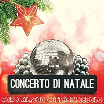 Concerto Di Natale.Concerto Di Natale Canti Natalizi Con Cori Alpini By Coro Alpino Citta Di Jesolo On Amazon Music Amazon Com