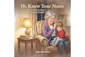 He Knew Your Name: The story of a Grandmother's blessing & a legacy of faith