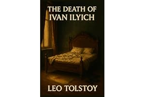 The Death of Ivan Ilyich: 1886 Classic by Leo Tolstoy