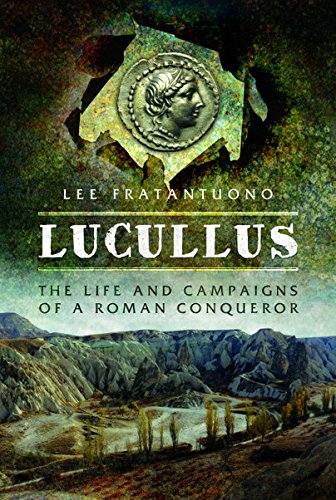 Lucullus: The Life and Campaigns of a Roman Conqueror by Lee Fratantuono