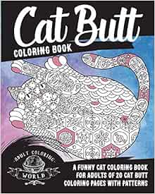 Cat Butt Coloring Book: A Funny Cat Coloring Book for Adults of 20 Cat