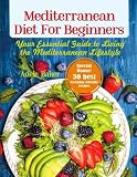 Mediterranean Diet for Beginners: Your Essential Guide to Living the Mediterranean Lifestyle (Medite