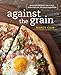 Against the Grain: Extraordinary Gluten-Free Recipes Made from Real, All-Natural Ingredients : A Cookbook by Nancy Cain