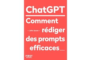 Le Petit livre de ChatGPT - Comment rédiger des prompts efficaces (French Edition)