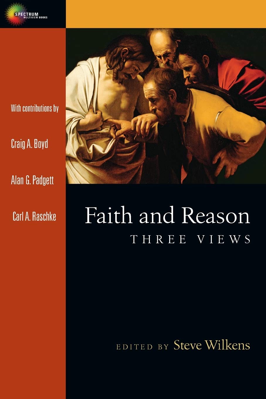 Faith And Reason Three Views Spectrum Multiview Book Series Alan G Padgett Craig A Boyd Carl Raschke Wilkens Steve 9780830840403 Amazon Com Books