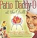 Patio Daddy-O at the Grill: Great Food and Drink for Your Backyard Bash by Gideon Bosker, Karen Brooks