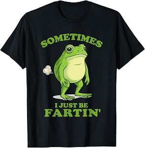 Sometimes I Just Be Farting Funny Frog T-Shirt