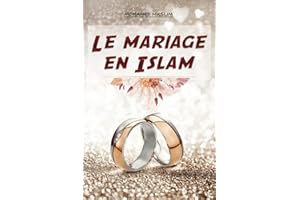 Le mariage en Islam: Le guide ultime pour comprendre et célébrer le mariage musulman selon le Coran et la Sunna : Les règles, les traditions et les ... SUR L'ISLAM EN FRANÇAIS) (French Edition)