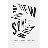 The View from Somewhere: Undoing the Myth of Journalistic Objectivity