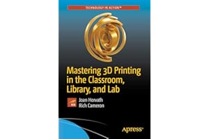 Mastering 3D Printing in the Classroom, Library, and Lab (Technology in Action)
