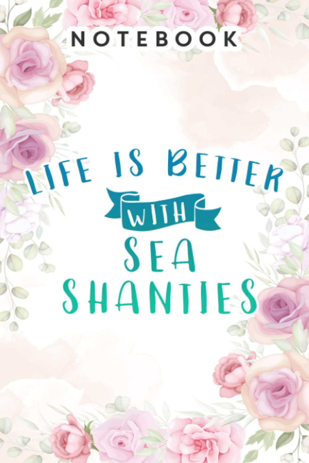 Amazon Life Is Better With Sea Shanties Gift Meme Life Lined Journal Notebook Gifts For Women Friend Mom Sister Daughter Aunt Grandma Coworker Motivational Her Birthday Mother S Day Christmas